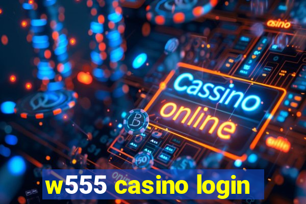 w555 casino login